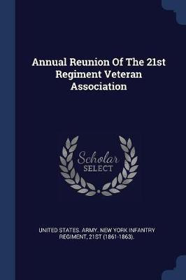 Annual Reunion Of The 21st Regiment Veteran Association(English, Paperback, unknown)
