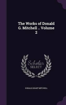 The Works of Donald G. Mitchell .. Volume 2(English, Hardcover, Mitchell Donald Grant)