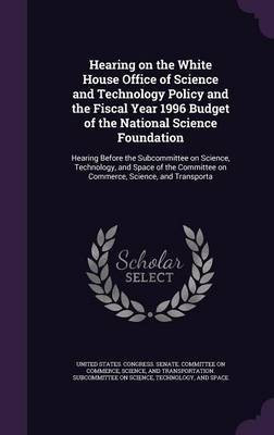 Hearing on the White House Office of Science and Technology Policy and the Fiscal Year 1996 Budget of the National Science Foundation(English, Hardcover, unknown)