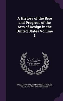 A History of the Rise and Progress of the Arts of Design in the United States Volume 1(English, Hardcover, Dunlap William)