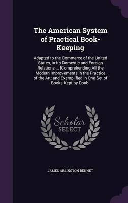 The American System of Practical Book-Keeping(English, Hardcover, Bennet James Arlington)