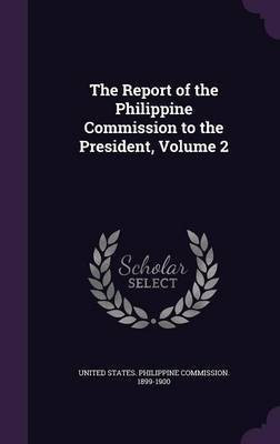 The Report of the Philippine Commission to the President, Volume 2(English, Hardcover, unknown)