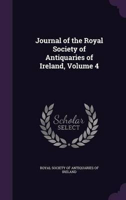Journal of the Royal Society of Antiquaries of Ireland, Volume 4(English, Hardcover, unknown)