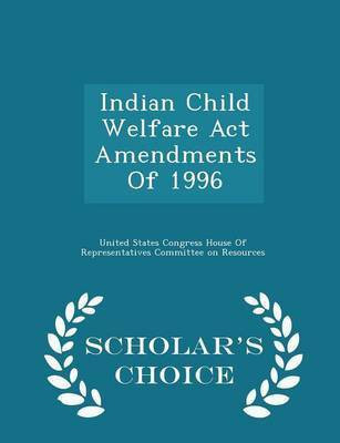 Indian Child Welfare ACT Amendments of 1996 - Scholar's Choice Edition(English, Paperback, unknown)