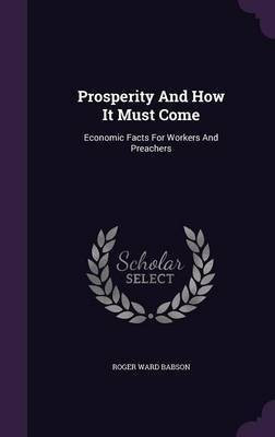 Prosperity And How It Must Come(English, Hardcover, Babson Roger Ward)