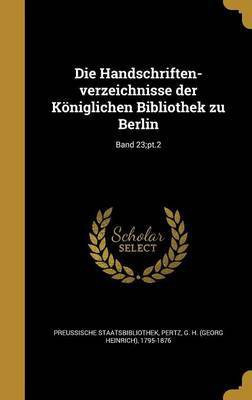 Die Handschriften-verzeichnisse der Koeniglichen Bibliothek zu Berlin; Band 23;pt.2(German, Hardcover, unknown)