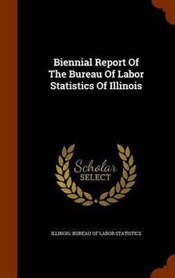 Biennial Report Of The Bureau Of Labor Statistics Of Illinois(English, Hardcover, unknown)