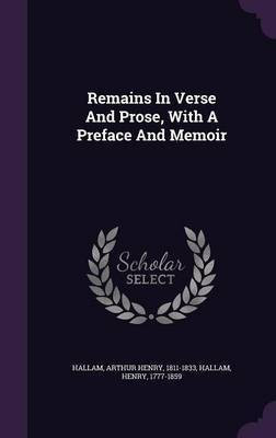 Remains In Verse And Prose, With A Preface And Memoir(English, Hardcover, Hallam Henry)