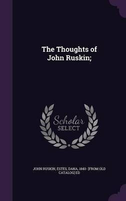 The Thoughts of John Ruskin;(English, Hardcover, Ruskin John)