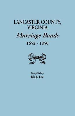 Lancaster County, Virginia, Marriage Bonds, 1652-1850(English, Paperback, Lee Ida J)