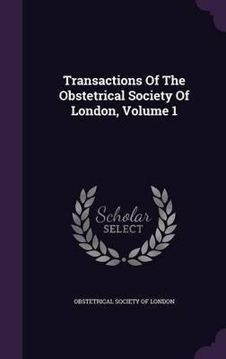 Transactions Of The Obstetrical Society Of London, Volume 1(English, Hardcover, unknown)
