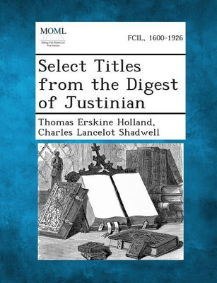 Select Titles from the Digest of Justinian(English, Paperback, Holland Thomas Erskine)
