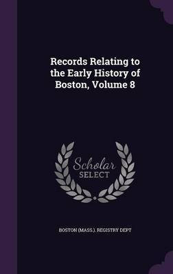 Records Relating to the Early History of Boston, Volume 8(English, Hardcover, unknown)
