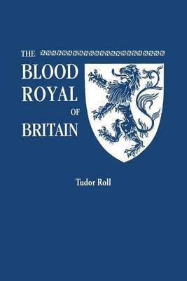 The Blood Royal of Britain. Being a Roll of the Living Descendants of Edward IV and Henry VII, Kings of England, and James III, King of Scotland. Tudor Roll(English, Paperback, Ruvigny, Raineval Marquis of)