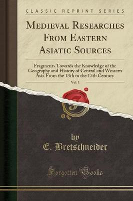 Medieval Researches from Eastern Asiatic Sources, Vol. 1(English, Paperback, Bretschneider E.)