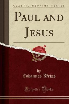 Paul and Jesus (Classic Reprint)(English, Paperback, Weiss Johannes)