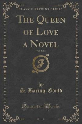 The Queen of Love a Novel, Vol. 2 of 3 (Classic Reprint)(English, Paperback, Baring-Gould S.)