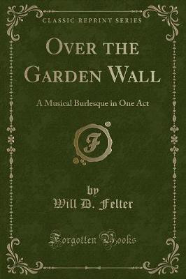 Over the Garden Wall(English, Paperback, Felter Will D.)