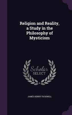 Religion and Reality, a Study in the Philosophy of Mysticism(English, Hardcover, Tuckwell James Henry)