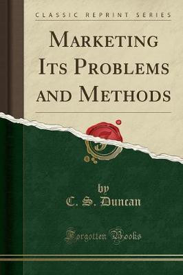 Marketing Its Problems and Methods (Classic Reprint)(English, Paperback, Duncan C. S.)