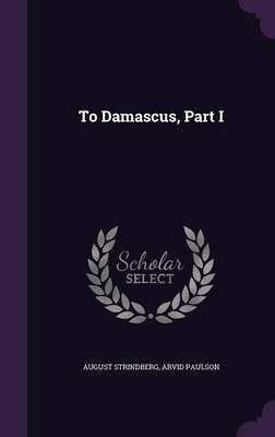 To Damascus, Part I(English, Hardcover, Strindberg August)
