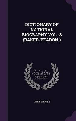 Dictionary of National Biography Vol -3 (Baker-Beadon )(English, Hardcover, Stephen Leslie Sir)