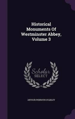 Historical Monuments Of Westminster Abbey, Volume 3(English, Hardcover, Stanley Arthur Penrhyn)