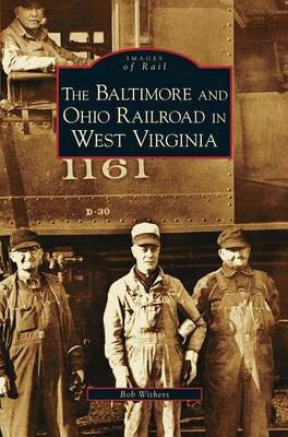 Baltimore and Ohio Railroad in West Virginia(English, Hardcover, Withers Bob)