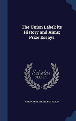 The Union Label; its History and Aims; Prize Essays(English, Hardcover, unknown)
