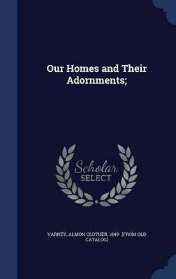 Our Homes and Their Adornments;(English, Hardcover, unknown)