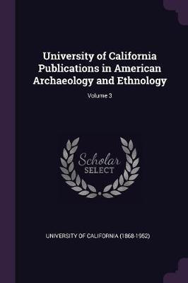 University of California Publications in American Archaeology and Ethnology; Volume 3(English, Paperback, unknown)