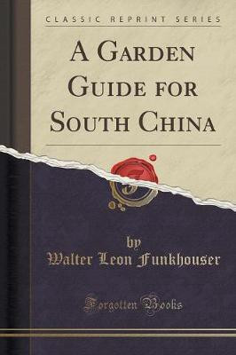 A Garden Guide for South China (Classic Reprint)(English, Paperback, Funkhouser Walter Leon)