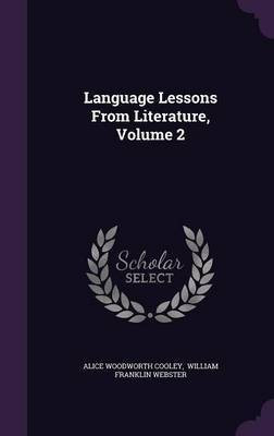 Language Lessons From Literature, Volume 2(English, Hardcover, Cooley Alice Woodworth)
