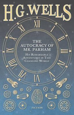 The Autocracy of Mr. Parham - His Remarkable Adventures in This Changing World(English, Paperback, Wells H G)