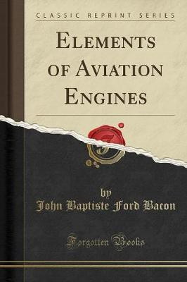 Elements of Aviation Engines (Classic Reprint)(English, Paperback, Bacon John Baptiste Ford)