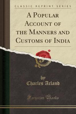 A Popular Account of the Manners and Customs of India (Classic Reprint)(English, Paperback, Acland Charles)