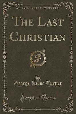 The Last Christian (Classic Reprint)(English, Paperback, Turner George Kibbe)