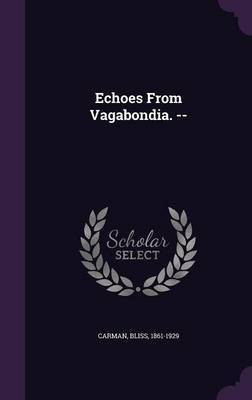 Echoes From Vagabondia. --(English, Hardcover, Carman Bliss)