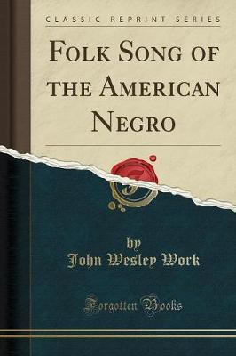 Folk Song of the American Negro (Classic Reprint)(English, Paperback, Work John Wesley)