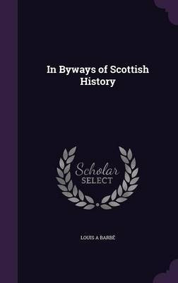 In Byways of Scottish History(English, Hardcover, Barbe Louis A)