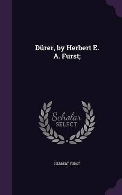 Duerer, by Herbert E. A. Furst;(English, Hardcover, Furst Herbert)