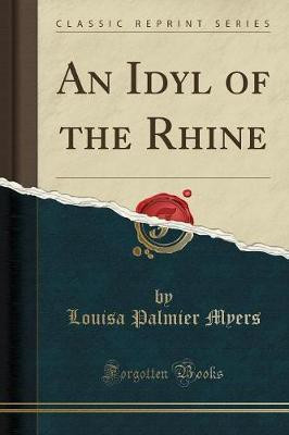 An Idyl of the Rhine (Classic Reprint)(English, Paperback, Myers Louisa Palmier)