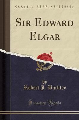 Sir Edward Elgar (Classic Reprint)(English, Paperback, Buckley Robert J.)