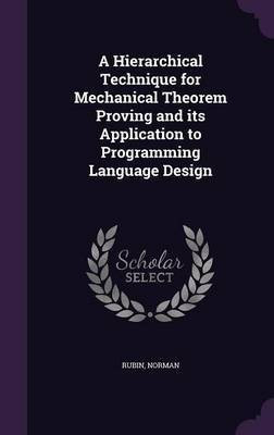 A Hierarchical Technique for Mechanical Theorem Proving and its Application to Programming Language Design(English, Hardcover, Rubin Norman)