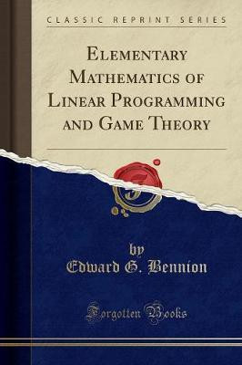 Elementary Mathematics of Linear Programming and Game Theory (Classic Reprint)(English, Paperback, Bennion Edward G.)