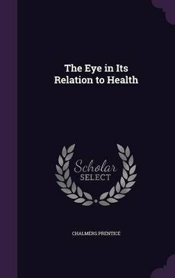 The Eye in Its Relation to Health(English, Hardcover, Prentice Chalmers)