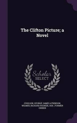 The Clifton Picture; a Novel(English, Hardcover, Coulson George James Atkinson)