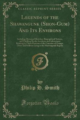 Legends of the Shawangunk (Shon-Gum) and Its Environs(English, Paperback, Smith Philip H.)