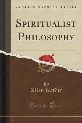Spiritualist Philosophy (Classic Reprint)(English, Paperback, Kardec Allan)