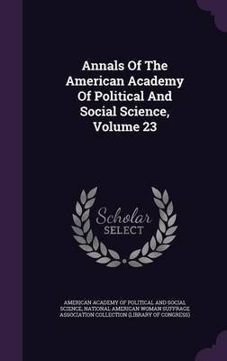 Annals Of The American Academy Of Political And Social Science, Volume 23(English, Hardcover, unknown)